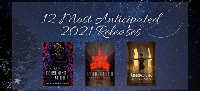 12 Most Anticipated 2021 Releases. The All-Consuming World. Star Eater. The Unbroken.